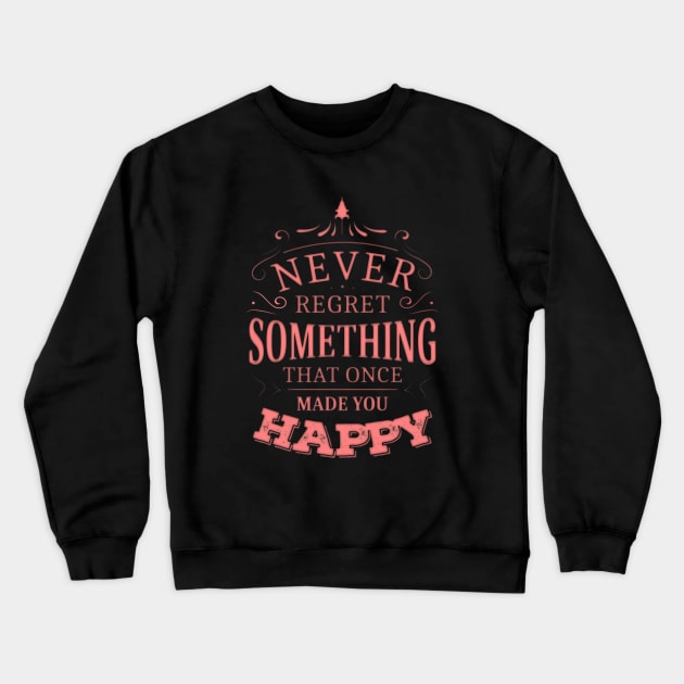 Never regret something that once made you happy Crewneck Sweatshirt by FlyingWhale369